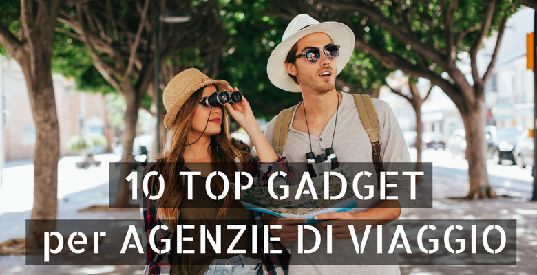 10 TOP GADGETper AGENZIE DI VIAGGIO